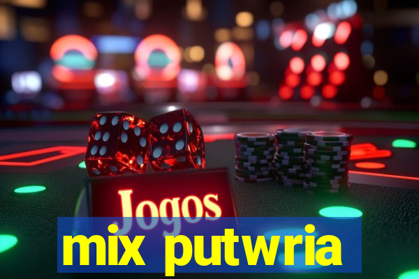 mix putwria